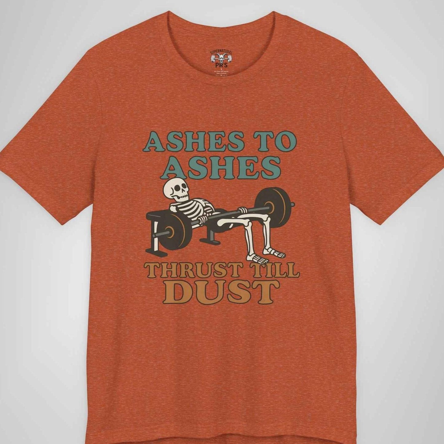 Ashes to Ashes Thrust Till Dust Skeleton Gym Tee - Funny Hip Thrust Workout Shirt