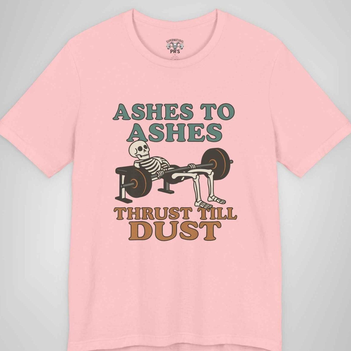 Ashes to Ashes Thrust Till Dust Skeleton Gym Tee - Funny Hip Thrust Workout Shirt