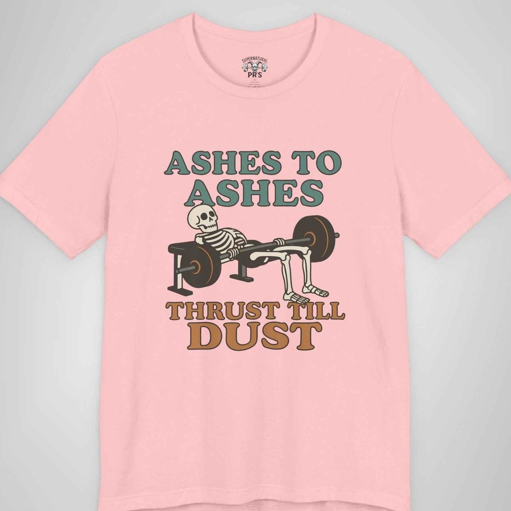 Ashes to Ashes Thrust Till Dust Skeleton Gym Tee - Funny Hip Thrust Workout Shirt