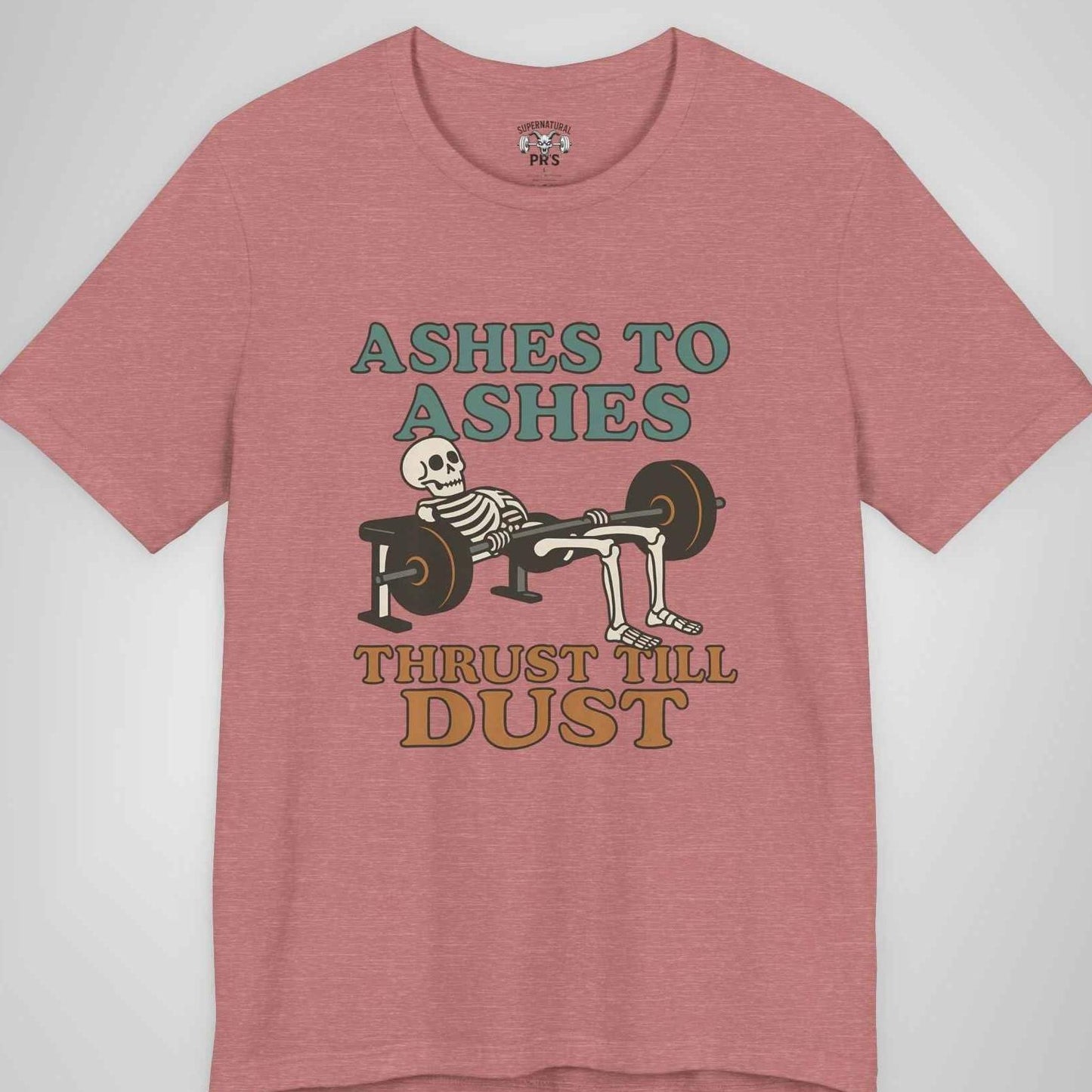 Ashes to Ashes Thrust Till Dust Skeleton Gym Tee - Funny Hip Thrust Workout Shirt